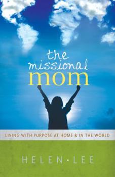 Paperback The Missional Mom: Living with Purpose at Home & in the World Book