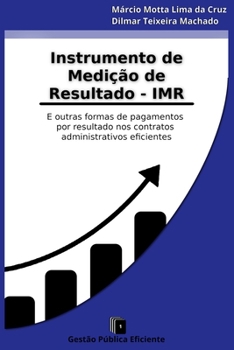 Instrumento de Medição de Resultados - IMR: E outras formas de pagamentos por resultado nos contratos administrativos eficientes