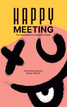 Paperback Happy Meeting: The playbook for an awesome future. Book