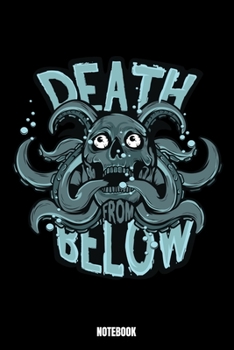 Death Below Notebook: Octopus Notebook, Planner, Journal, Diary, Planner, Gratitude, Writing, Travel, Goal, Bullet Notebook | Size 6 x 9 | 110 Dot ... family and friends who find octopus amazing