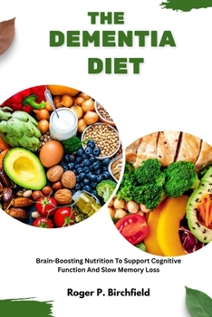 Paperback The Dementia Diet: Brain-Boosting Nutrition To Support Cognitive Function And Slow Memory Loss Book