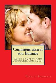 Paperback Comment attirer son homme et le garder: Guide complet pour conquerir son coeur [French] Book