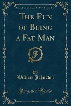 Paperback The Fun of Being a Fat Man (Classic Reprint) Book