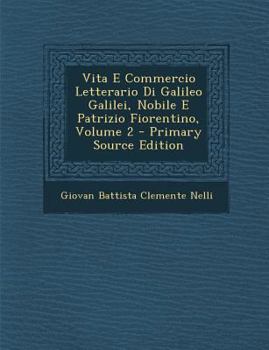 Paperback Vita E Commercio Letterario Di Galileo Galilei, Nobile E Patrizio Fiorentino, Volume 2 [Italian] Book