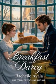 Breakfast With Darcy: A Pride and Prejudice Variation Romance (Darcy and Elizabeth Forever: Pride and Prejudice Variations)