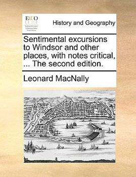 Paperback Sentimental excursions to Windsor and other places, with notes critical, ... The second edition. Book