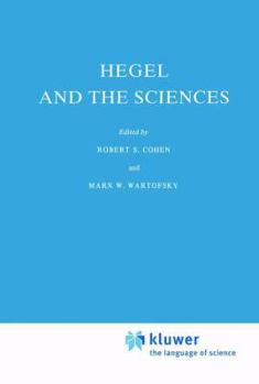 Hegel and the Sciences (Boston Studies in the Philosophy of Science) - Book #64 of the Boston Studies in the Philosophy and History of Science