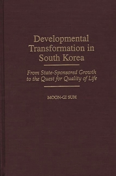 Hardcover Developmental Transformation in South Korea: From State-Sponsored Growth to the Quest for Quality of Life Book
