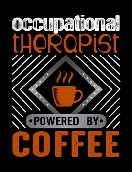 Occupational Therapist Powered By Coffee: Weekly planner and notebook 2020. Best weekly planner with date and days name, to do list, appointments and notes. A perfect at a glance 2020 weekly planner