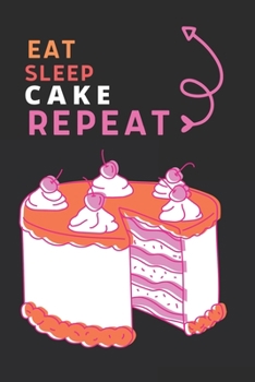 Paperback Eat Sleep Cake Repeat: Best Gift for Cake Lovers, 6 x 9 in, 110 pages book for Girl, boys, kids, school, students Book