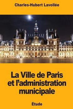 Paperback La Ville de Paris et l'administration municipale [French] Book