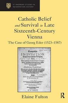 Hardcover Catholic Belief and Survival in Late Sixteenth-Century Vienna: The Case of Georg Eder (1523-87) Book