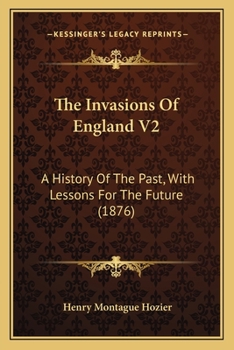 Paperback The Invasions Of England V2: A History Of The Past, With Lessons For The Future (1876) Book