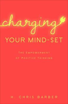 Paperback Charging Your Mind-Set: The Empowerment of Positive Thinking Book