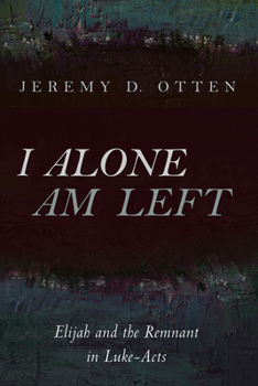 Hardcover I Alone Am Left: Elijah and the Remnant in Luke-Acts Book