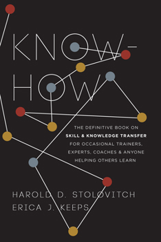 Paperback Know-How: The Definitive Book on Skill and Knowledge Transfer for Occasional Trainers, Experts, Coaches, and Anyone Helping Othe Book