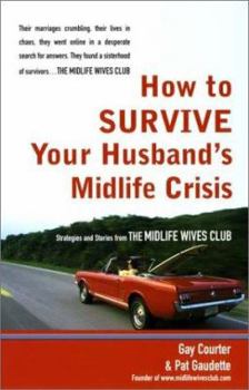 Paperback How to Survive Your Husband's Midlife Crisis: Strategies and Stories from the Midlife Wives Club Book