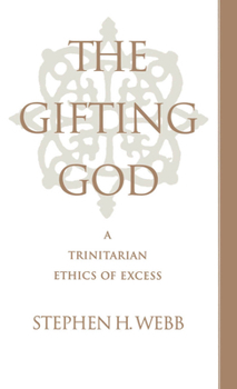 Hardcover The Gifting God: A Trinitarian Ethics of Excess Book