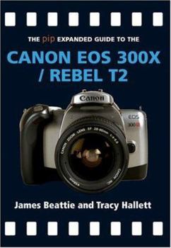 Hardcover The Pip Expanded Guide to the Canon EOS 300x/Rebel T2 Book