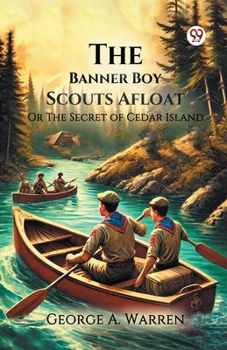 Paperback The Banner Boy Scouts Afloat Or The Secret of Cedar Island Book