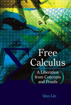 Hardcover Free Calculus: A Liberation from Concepts and Proofs Book