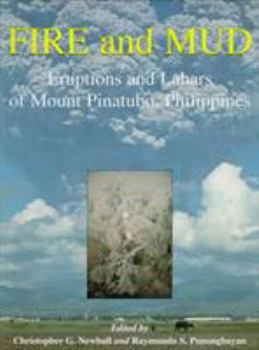 Hardcover Fire and Mud: Eruptions and Lahars of Mount Pinatubo, Philippines Book