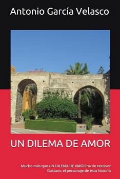 Paperback Un Dilema de Amor: Mucho Más Que Un Dilema de Amor Ha de Resolver Gustavo, El Personaje de Esta Historia [Spanish] Book