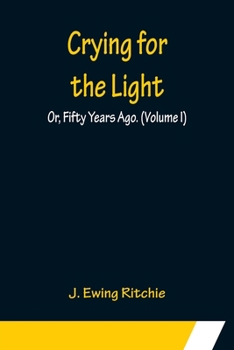 Paperback Crying for the Light; Or, Fifty Years Ago. (Volume I) Book