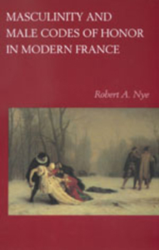 Paperback Masculinity and Male Codes of Honor in Modern France Book