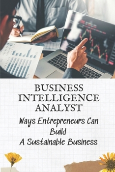 Paperback Business Intelligence Analyst: Ways Entrepreneurs Can Build A Sustainable Business: Business Intelligence Process Book