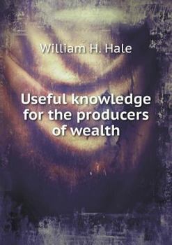 Paperback Useful knowledge for the producers of wealth Book