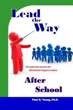 Paperback Lead the Way After School: 24 Leadership Lessons for After School Program Leaders Book