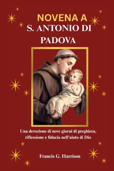 NOVENA A S. ANTONIO DI PADOVA: Una devozione di nove giorni di preghiera, riflessione e fiducia nell’aiuto di Dio (Italian Edition)