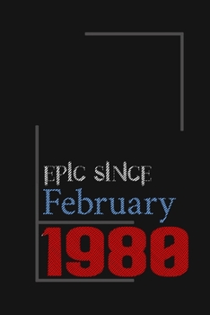 Epic since February 1980, Gift idea: Notebook Birthday Gift For Women, Men, Boss, Coworkers, Colleagues, Students, Friends, Lined Notebook / Journal Gift, 100 Pages, 6x9, Soft Cover