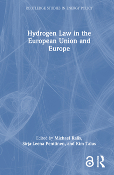 Hydrogen Law in the European Union and Europe (Routledge Studies in Energy Policy)