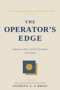 The Operator's Edge: Judgement ,Risk, and Discipline of Lasting