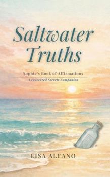 Paperback Saltwater Truths: Sophie's Affirmations: A Fractured Secrets Companion Book