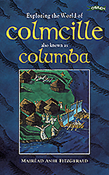 Exploring the World of Colmcille, also Known as Columba - Book  of the Exploring