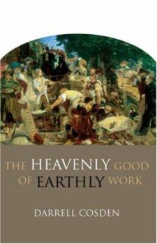 Paperback The Heavenly Good of Earthly Work Book