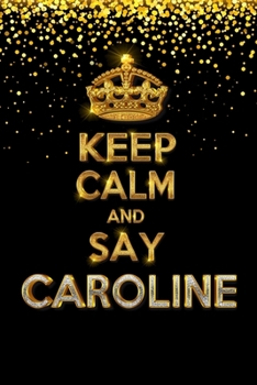 Paperback CAROLINE Golden Keep Calm Notebook Journal Personal Diary Personalized Name 120 pages Lined (6x9 inches) (15x23 cm) Book