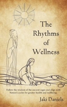 Paperback The Rhythms of Wellness: Follow the wisdom of the ancient sages and align with Nature's cycles for greater health and wellbeing. Book