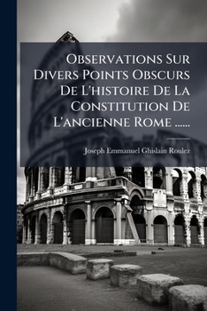 Paperback Observations Sur Divers Points Obscurs De L'histoire De La Constitution De L'ancienne Rome ...... [French] Book