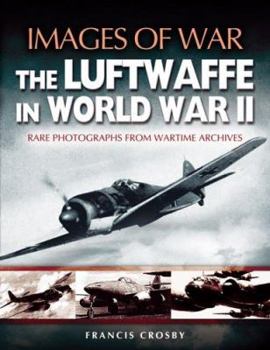 LUFTWAFFE IN WORLD WAR II - Book  of the Images of War
