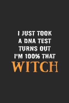 I Just Took A DNA Test Turns Out I'm 100% That Witch: Womens I Just Took A DNA Test Turns Out I'm % That Witch Halloween Journal/Notebook Blank Lined Ruled 6x9 100 Pages