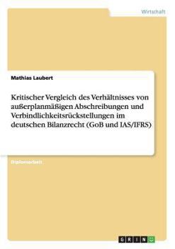 Paperback Kritischer Vergleich des Verhältnisses von außerplanmäßigen Abschreibungen und Verbindlichkeitsrückstellungen im deutschen Bilanzrecht (GoB und IAS/IF [German] Book