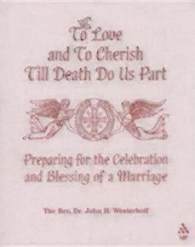 Paperback To Love and to Cherish Until Death Do Us Part: Preparing for the Celebration and Blessing of a Marriage Book