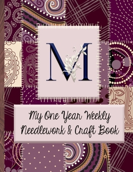 Paperback M: My One Year Weekly Needlework & Craft Book: Monogram Needlework Planner with 2:3 and 4:5 Graph Paper - and a Page for Book