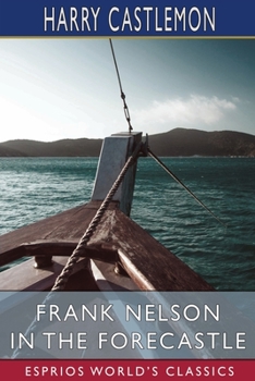 Frank Nelson in the Forecastle; or the Sportsman's Club Among the Whalers - Book #2 of the Frank Nelson