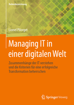 Hardcover Managing It in Einer Digitalen Welt: Zusammenhänge Der It Verstehen Und Die Kriterien Für Eine Erfolgreiche Transformation Beherrschen [German] Book