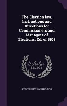 Hardcover The Election law. Instructions and Directions for Commissioners and Managers of Elections. Ed. of 1909 Book